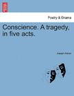 Conscience. a Tragedy, in Five Acts. By Joseph Aston Cover Image