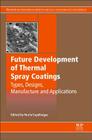 Future Development of Thermal Spray Coatings: Types, Designs, Manufacture and Applications Cover Image