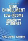 A Study of Dual Enrollment and Low-Income and Minority Students By Gail Laurel Johnson Cover Image