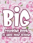 Big Coloring Book of Large Print Designs: Easy and Relaxing Coloring Pages with Simple Illustrations, Dementia Coloring Book For Seniors and Elderly By Sherryl Wilson Cover Image