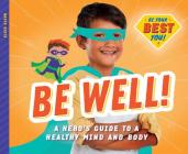 Be Well!: A Hero's Guide to a Healthy Mind and Body Cover Image