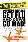 When Birds Get Flu and Cows Go Mad!: How Safe Are We? (24/7: Science Behind the Scenes: Medical Files) By John DiConsiglio Cover Image