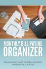 Monthly Bill Paying Organizer: Organize and Track Your Bill Payments and Plan Your Budget By Dale Blake Cover Image