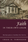 Faith in Their Own Color: Black Episcopalians in Antebellum New York City  Cover Image