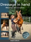 Dressage in hand: What horses want you to know By Josepha Guillaume, Sylvia Loch (Foreword by), Ralph Scheffer (Editor) Cover Image