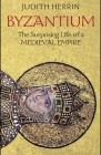 Byzantium: The Surprising Life of a Medieval Empire By Judith Herrin Cover Image