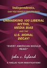 Unmasking 100 Liberal Myths, Media Bias, and the U.S. Moral Decay!: Independents, Can You Handle the Truth? Every American Should Read! a Twelve Yea By John C. Hyland Cover Image