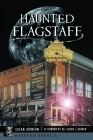 Haunted Flagstaff (Haunted America) By Susan Johnson, Karen J. Renner (Afterword by) Cover Image