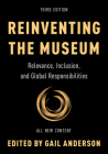 Reinventing the Museum: Relevance, Inclusion, and Global Responsibilities By Gail Anderson (Editor) Cover Image
