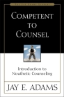 Competent to Counsel: Introduction to Nouthetic Counseling Cover Image