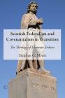 Scottish Federalism and Covenantalism in Transition: The Theology of Ebenezer Erskine By Stephen G. Myers Cover Image