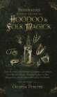 Beginner's Witch Guide to Hoodoo & Folk Magick: Gain Mastery in Rootwork, Conjure, and Spells with Roots, Herbs, Candles & Oils to Rid Negativity and By Glinda Porter Cover Image