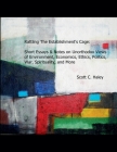 Rattling The Establishment's Cage: Short Essays & Notes on Unorthodox Views of Environment, Economics, Ethics, Politics, War, Spirituality, and More By Scott C. Haley Cover Image