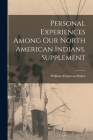 Personal Experiences Among our North American Indians. Supplement By William Thornton Parker Cover Image