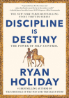 Discipline Is Destiny: The Power of Self-Control (The Stoic Virtues Series) By Ryan Holiday Cover Image