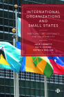 International Organizations and Small States: Participation, Legitimacy and Vulnerability By Jack Corbett, Xu Yi-Chong, Patrick Weller Cover Image