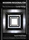 Modern Regionalism: The Architecture of Sarbjit Bahga By Supreet Singh Bahga, Christopher Charles Benninger (Foreword by) Cover Image