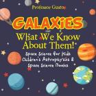 Galaxies and What We Know about Them! Space Science for Kids - Children's Astrophysics & Space Science Books By Gusto Cover Image