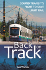 Back on Track: Sound Transit's Fight to Save Light Rail By Bob Wodnik Cover Image