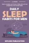 Daily Sleep Habits for Men By Skyline Publication Cover Image
