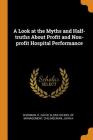 A Look at the Myths and Half-Truths about Profit and Non-Profit Hospital Performance By H. David Sherman, Sloan School of Management (Created by), John A. Chilingerian Cover Image