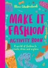 Make It Fashion Activity Book: A world of fashion to create, draw and explore Cover Image