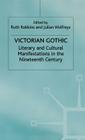 Victorian Gothic: Literary and Cultural Manifestations in the Nineteenth Century By J. Wolfreys (Editor), R. Robbins (Editor) Cover Image