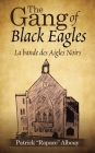 The Gang of Black Eagles: La Bande Des Aigles Noirs By Patrick Albouy Cover Image