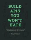 Build APIs You Won't Hate: Everyone and their dog wants an API, so you should probably learn how to build them By Laura Bohill, Phil Sturgeon Cover Image