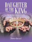 Daughter of the King: Nine Liberating Truths for God's Girls By Christine Morrison Cover Image