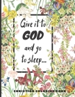 Give it to God and go to sleep...: A Christian Coloring book / Adult Coloring Books: A Fun, Original Christian Coloring Book with Joyful Designs, Insp By Christian Books Cover Image