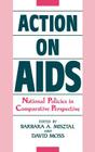 Action on AIDS: National Policies in Comparative Perspective (Contributions in Medical Studies) By Barbara Misztal, David Moss Cover Image