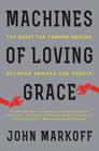 Machines of Loving Grace: The Quest for Common Ground Between Humans and Robots By John Markoff Cover Image