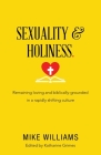 Sexuality & Holiness.: Remaining Loving and Biblically-Grounded in a Rapidly Shifting Culture By Mike Williams, Katharine Grimes (Editor) Cover Image