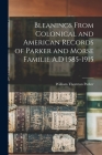 Bleanings From Colonical and American Records of Parker and Morse Familie A.D 1585-1915 By William Thornton Parker Cover Image