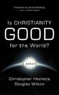 Is Christianity Good for the World? By Christopher Hitchens, Douglas Wilson Cover Image