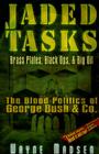 Jaded Tasks: Brass Plates, Black Ops & Big Oil—The Blood Politics of George Bush & Co. By Wayne Madsen Cover Image