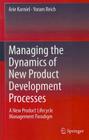 Managing the Dynamics of New Product Development Processes: A New Product Lifecycle Management Paradigm By Arie Karniel, Yoram Reich Cover Image