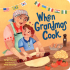 When Grandmas Cook: In the Kitchen with Grandmas, Nonnas, and Abuelas Cover Image