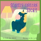 Scaredy Unicorn Story: A Children's Book for kids age 3-8 years old Cover Image