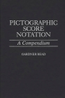 Pictographic Score Notation: A Compendium By Gardner Read Cover Image