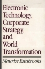 Electronic Technology, Corporate Strategy, and World Transformation Cover Image