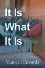 It Is What It Is By Maureen Edwards Cover Image