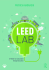 Leed Lab: A Model for Sustainable Design Education By Patricia Andrasik Cover Image