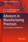 Advances in Manufacturing Processes: Select Proceedings of Icemmm 2018 (Lecture Notes in Mechanical Engineering) By K. S. Vijay Sekar (Editor), Manoj Gupta (Editor), A. Arockiarajan (Editor) Cover Image