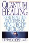 Quantum Healing: Exploring the Frontiers of Mind Body Medicine By Deepak Chopra, Chopra Cover Image