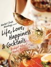 Market Fresh Mixology Presents Life, Love, Happiness & Cocktails By Bridget Albert, Mary Barranco Cover Image