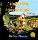 Feaver Fever in Spillage Village: The Force of Buoyancy By Nathan Phillips, Nathan Phillips (Illustrator) Cover Image