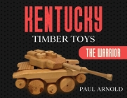 Kentucky Timber Toys: The Warrior By Paul Arnold Cover Image