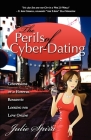 The Perils of Cyber-Dating: Confessions of a Hopeful Romantic Looking for Love Online By Julie Spira Cover Image